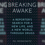 With ‘Breaking Awake,’ Journalist P.E. Moskowitz Examines Our Cultural Relationship to Drugs of All Kinds