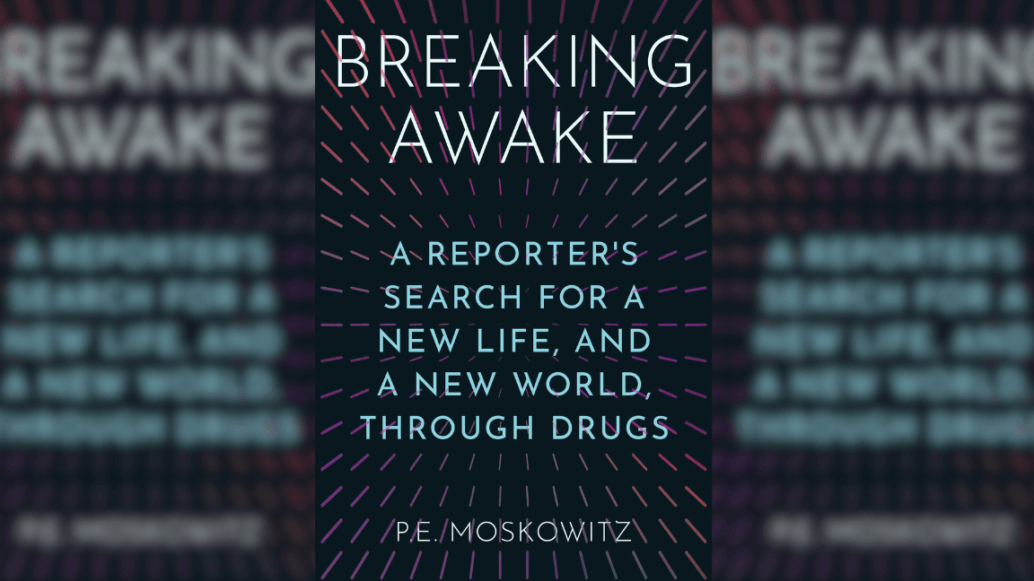 With ‘Breaking Awake,’ Journalist P.E. Moskowitz Examines Our Cultural Relationship to Drugs of All Kinds